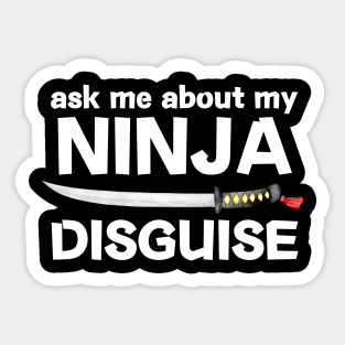 Ask Me About My Ninja Disguise Sticker